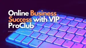 Read more about the article Maximizing Your Online Business Success with VIP ProClub